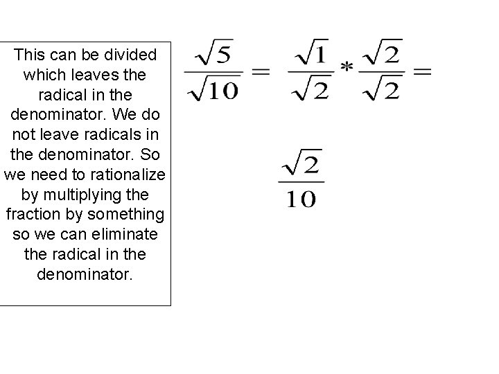This can be divided which leaves the radical in the denominator. We do not