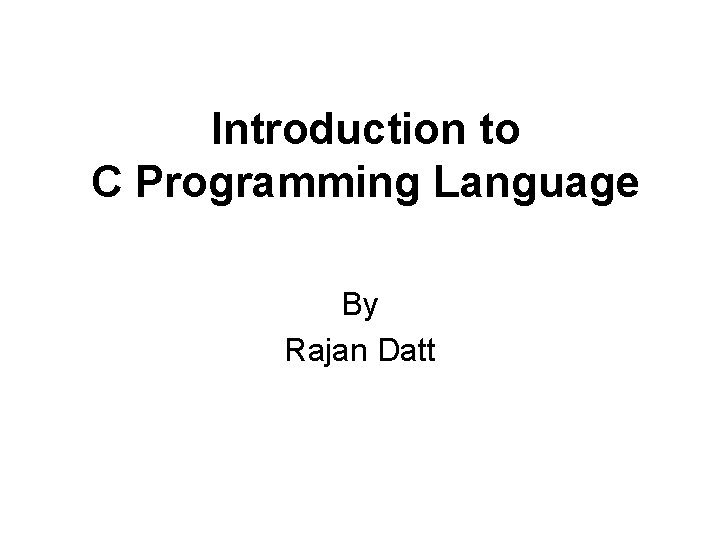 Introduction to C Programming Language By Rajan Datt 