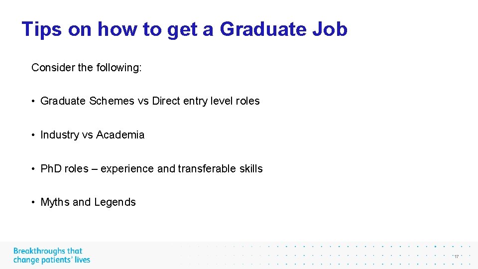 Tips on how to get a Graduate Job Consider the following: • Graduate Schemes