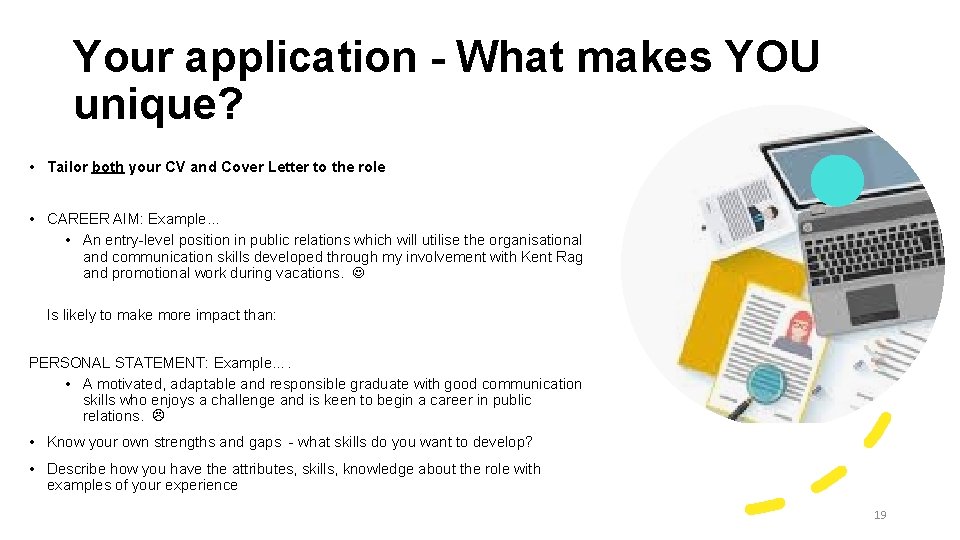 Your application - What makes YOU unique? • Tailor both your CV and Cover