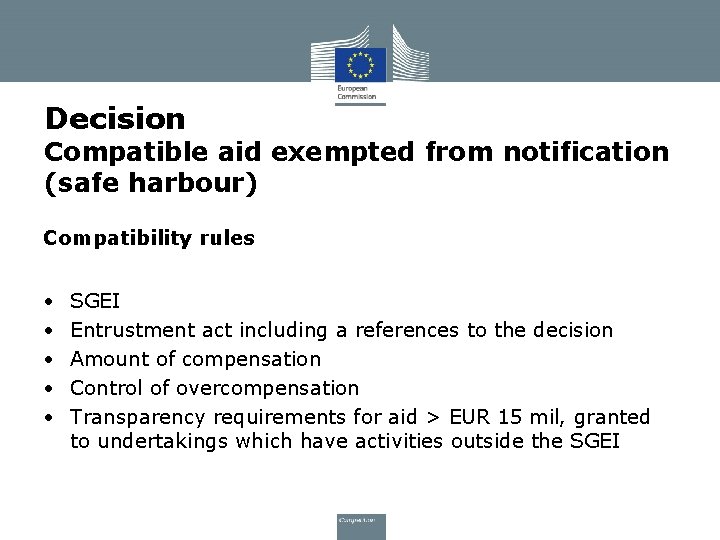 Decision Compatible aid exempted from notification (safe harbour) Compatibility rules • • • SGEI