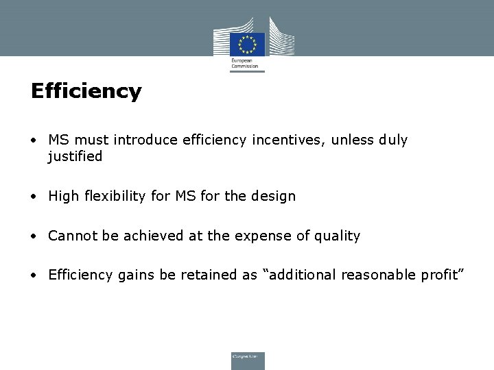 Efficiency • MS must introduce efficiency incentives, unless duly justified • High flexibility for