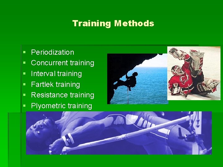 Training Methods § § § Periodization Concurrent training Interval training Fartlek training Resistance training