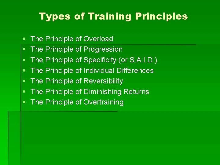 Types of Training Principles § § § § The Principle of Overload The Principle