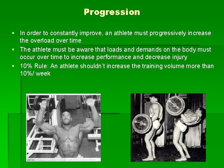 Progression § In order to constantly improve, an athlete must progressively increase the overload