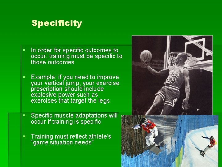 Specificity § In order for specific outcomes to occur, training must be specific to