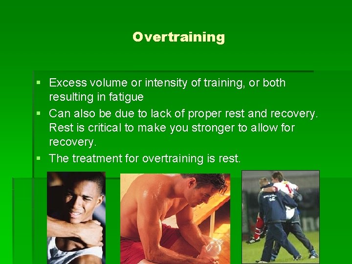 Overtraining § Excess volume or intensity of training, or both resulting in fatigue §