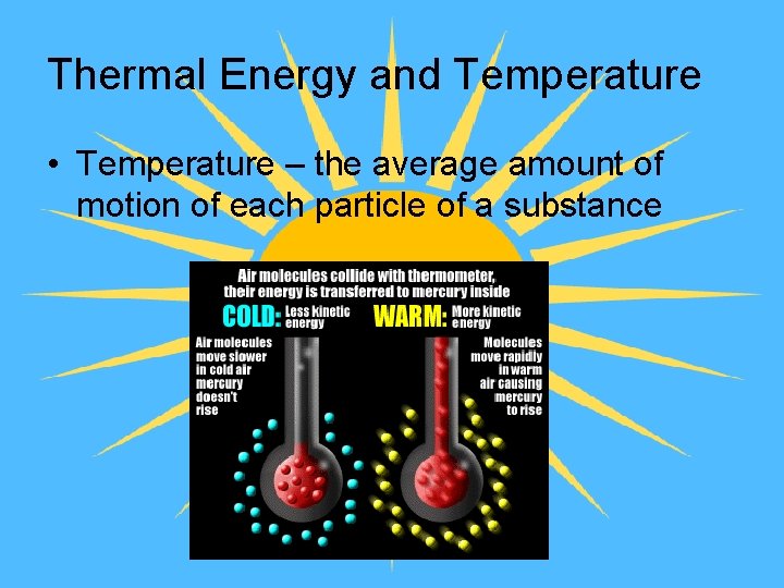 Thermal Energy and Temperature • Temperature – the average amount of motion of each