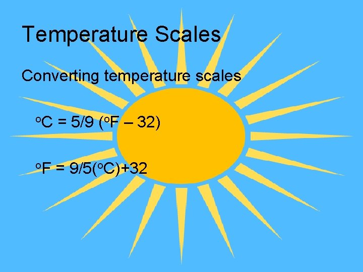 Temperature Scales Converting temperature scales o. C = 5/9 (o. F – 32) o.