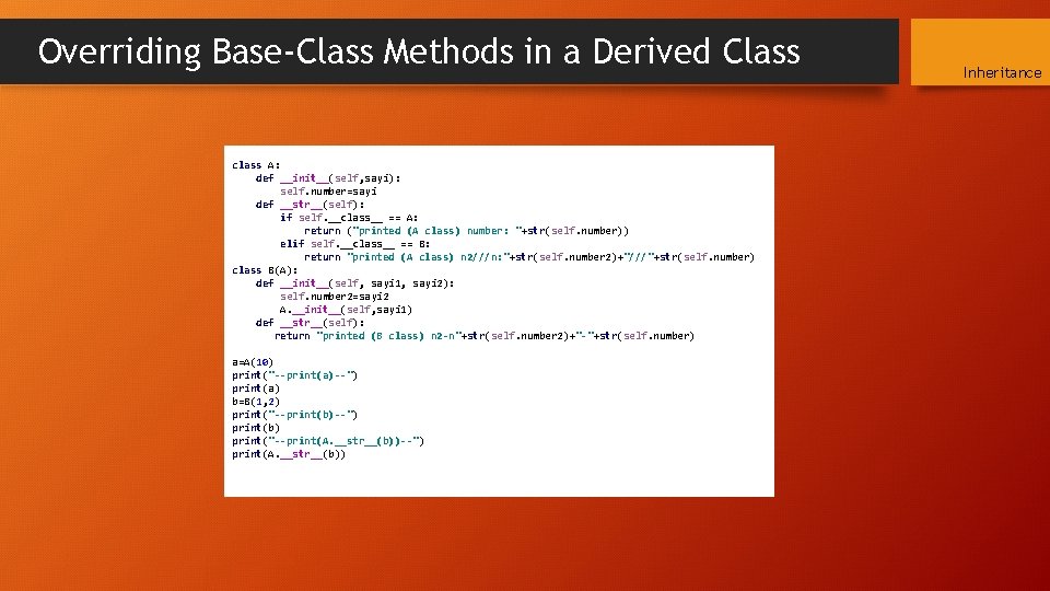 Overriding Base-Class Methods in a Derived Class class A: def __init__(self, sayi): self. number=sayi