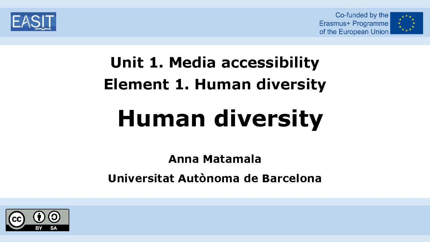 Unit 1. Media accessibility Element 1. Human diversity Anna Matamala Universitat Autònoma de Barcelona