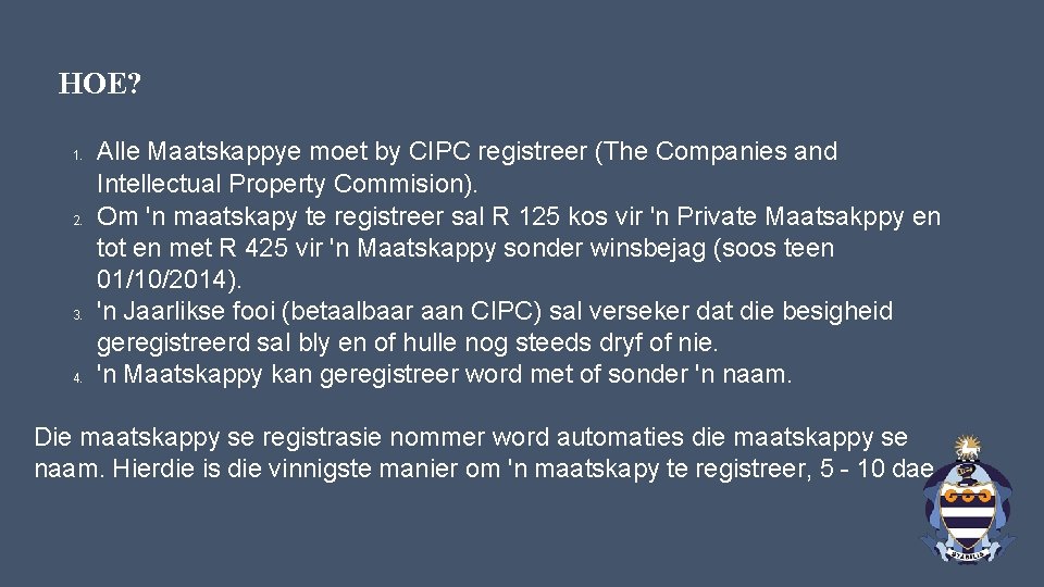 HOE? 1. 2. 3. 4. Alle Maatskappye moet by CIPC registreer (The Companies and