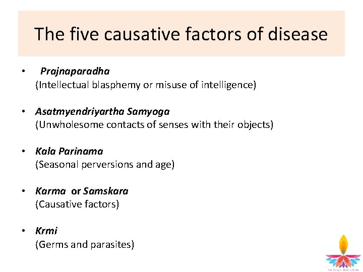 The five causative factors of disease • Prajnaparadha (Intellectual blasphemy or misuse of intelligence)