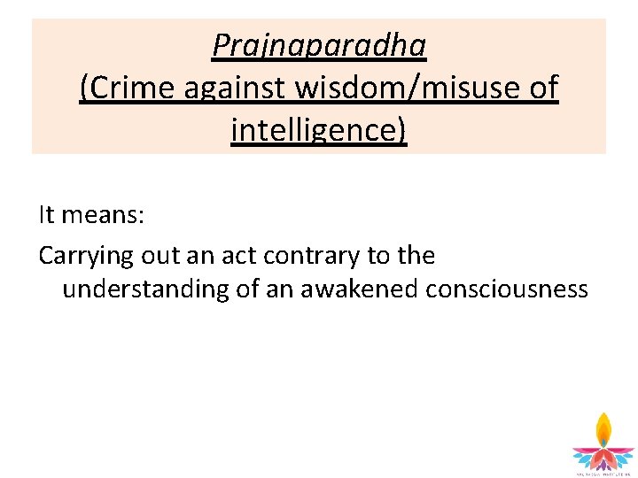 Prajnaparadha (Crime against wisdom/misuse of intelligence) It means: Carrying out an act contrary to