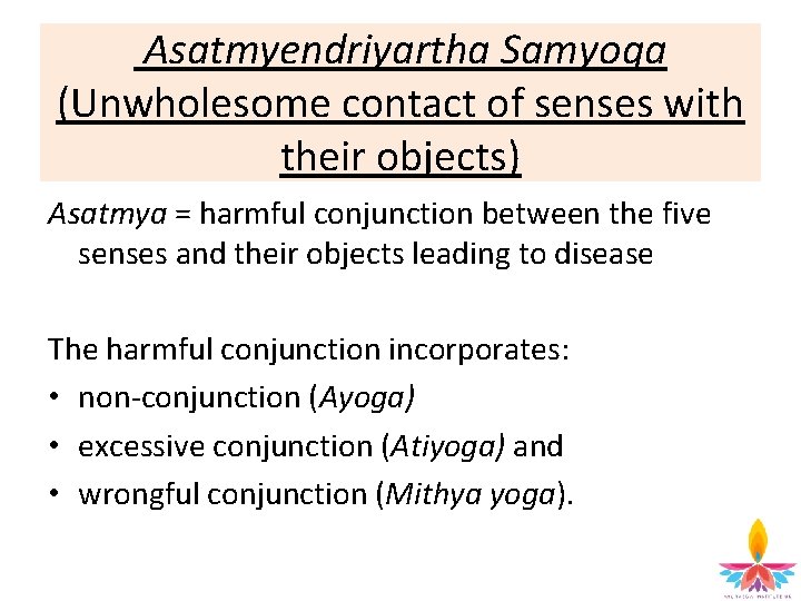 Asatmyendriyartha Samyoga (Unwholesome contact of senses with their objects) Asatmya = harmful conjunction between