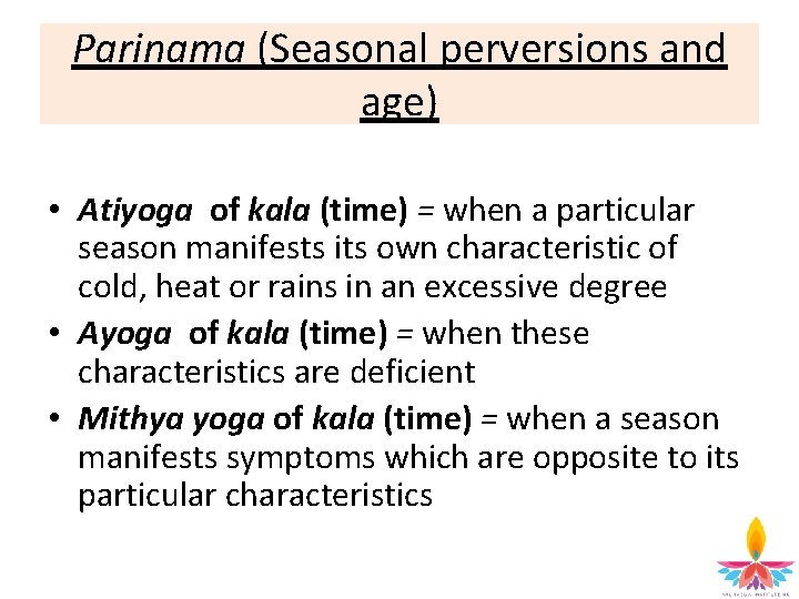 Parinama (Seasonal perversions and age) • Atiyoga of kala (time) = when a particular