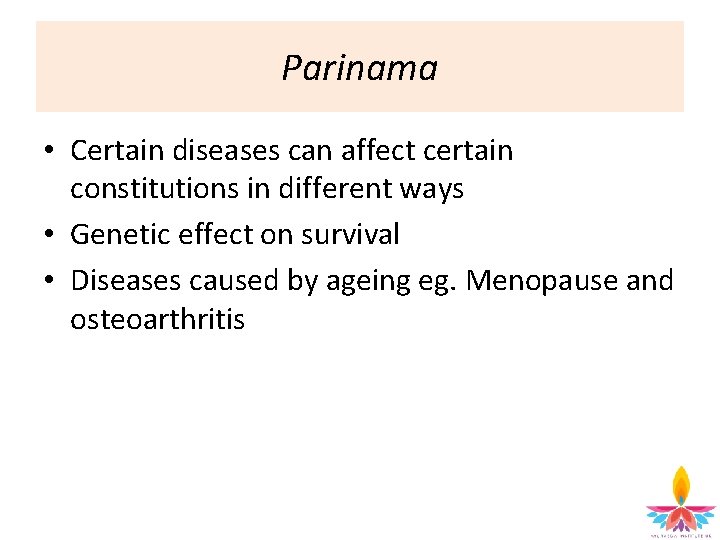 Parinama • Certain diseases can affect certain constitutions in different ways • Genetic effect