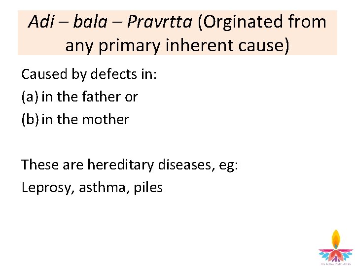 Adi – bala – Pravrtta (Orginated from any primary inherent cause) Caused by defects