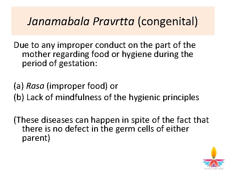 Janamabala Pravrtta (congenital) Due to any improper conduct on the part of the mother