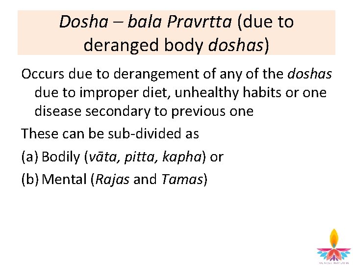 Dosha – bala Pravrtta (due to deranged body doshas) Occurs due to derangement of