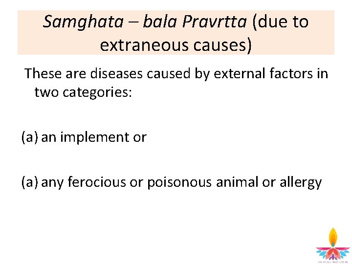 Samghata – bala Pravrtta (due to extraneous causes) These are diseases caused by external
