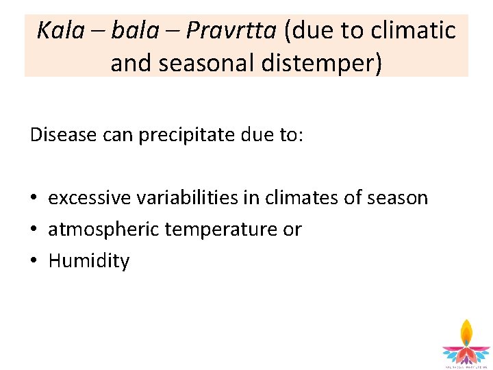 Kala – bala – Pravrtta (due to climatic and seasonal distemper) Disease can precipitate