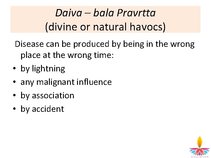 Daiva – bala Pravrtta (divine or natural havocs) Disease can be produced by being