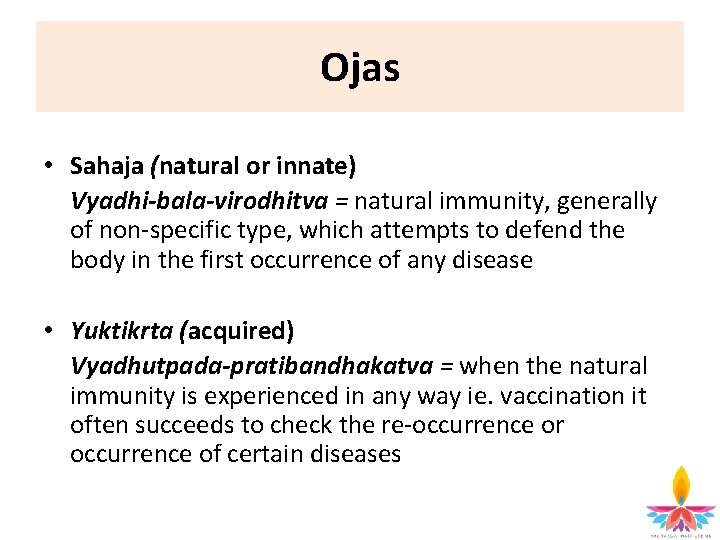 Ojas • Sahaja (natural or innate) Vyadhi-bala-virodhitva = natural immunity, generally of non specific