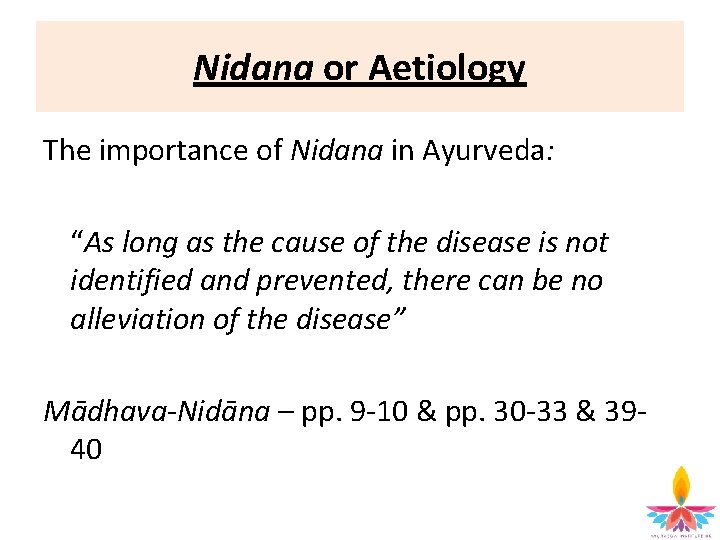 Nidana or Aetiology The importance of Nidana in Ayurveda: “As long as the cause