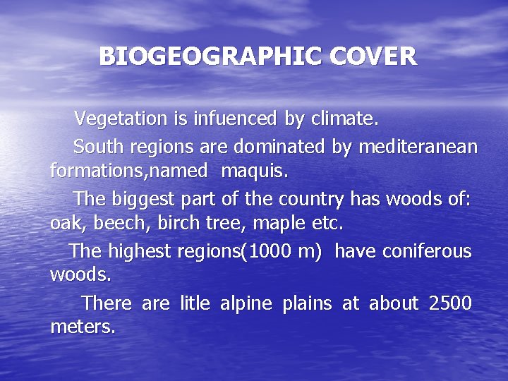 BIOGEOGRAPHIC COVER Vegetation is infuenced by climate. South regions are dominated by mediteranean formations,