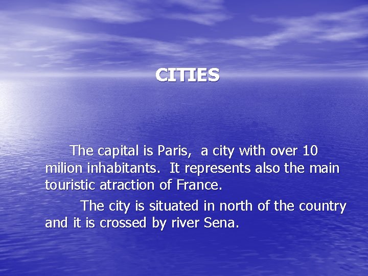 CITIES The capital is Paris, a city with over 10 milion inhabitants. It represents