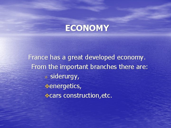 ECONOMY France has a great developed economy. From the important branches there are: v