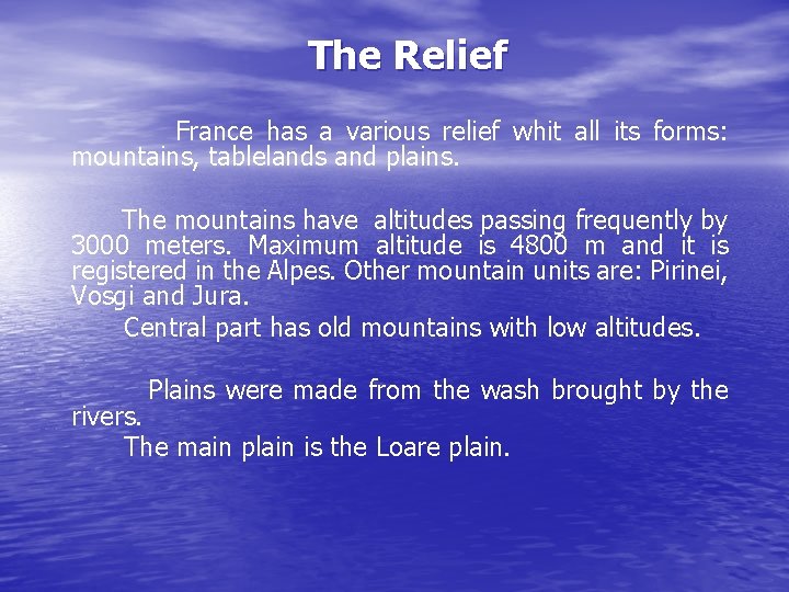 The Relief France has a various relief whit all its forms: mountains, tablelands and