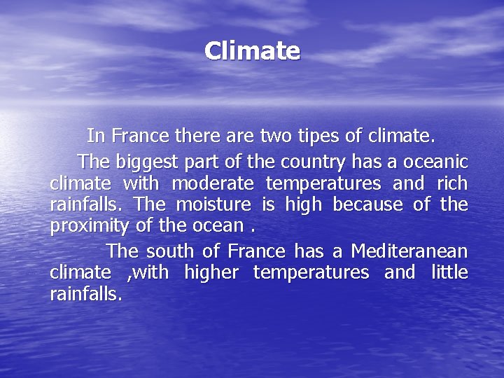 Climate In France there are two tipes of climate. The biggest part of the