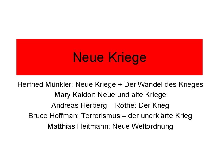 Neue Kriege Herfried Münkler: Neue Kriege + Der Wandel des Krieges Mary Kaldor: Neue