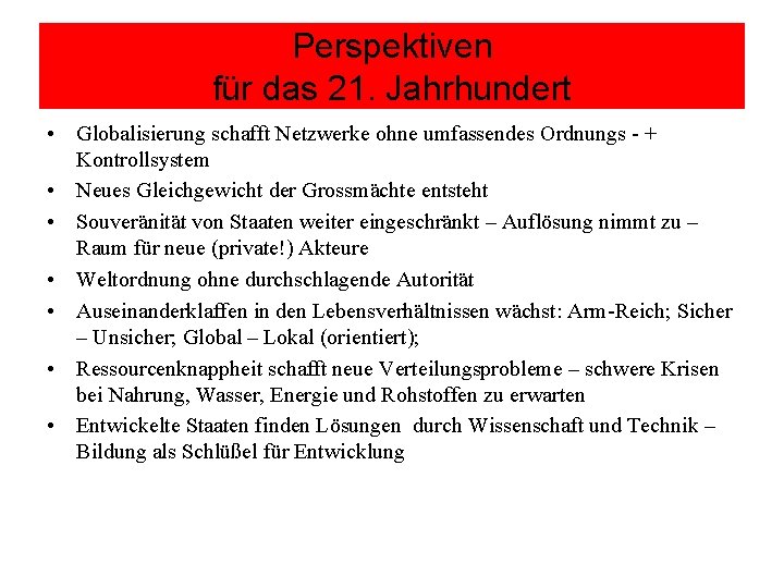 Perspektiven für das 21. Jahrhundert • Globalisierung schafft Netzwerke ohne umfassendes Ordnungs - +