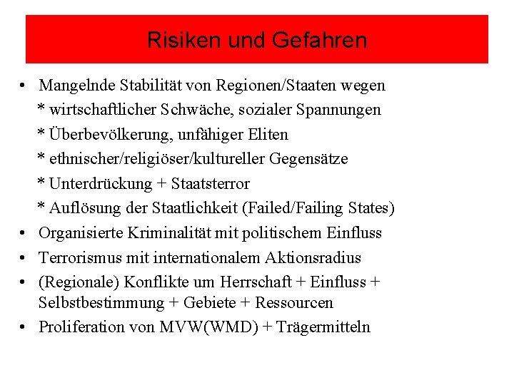 Risiken und Gefahren • Mangelnde Stabilität von Regionen/Staaten wegen * wirtschaftlicher Schwäche, sozialer Spannungen