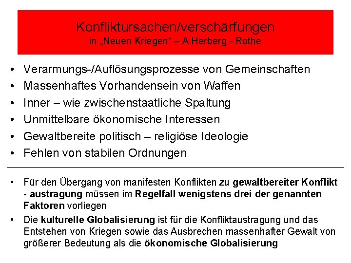 Konfliktursachen/verschärfungen in „Neuen Kriegen“ – A. Herberg - Rothe • • • Verarmungs-/Auflösungsprozesse von