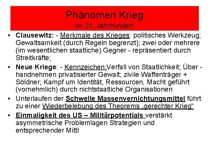 Phänomen Krieg • • im 21. Jahrhundert Clausewitz: - Merkmale des Krieges: politisches Werkzeug;