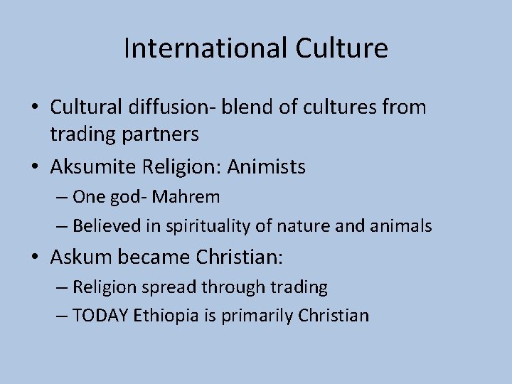 International Culture • Cultural diffusion- blend of cultures from trading partners • Aksumite Religion: