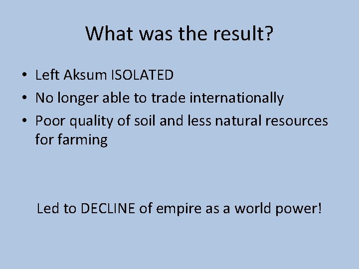 What was the result? • Left Aksum ISOLATED • No longer able to trade