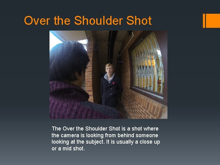 Over the Shoulder Shot The Over the Shoulder Shot is a shot where the