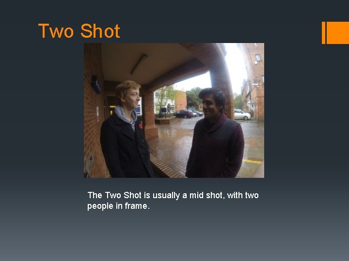 Two Shot The Two Shot is usually a mid shot, with two people in
