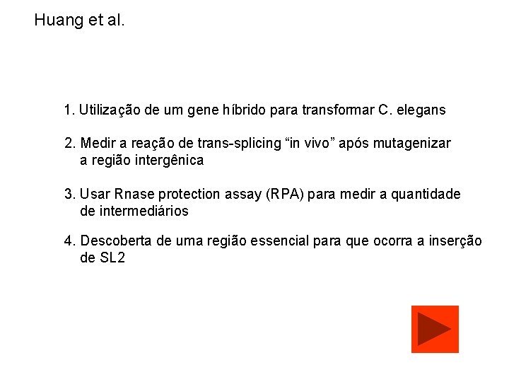 Huang et al. 1. Utilização de um gene híbrido para transformar C. elegans 2.