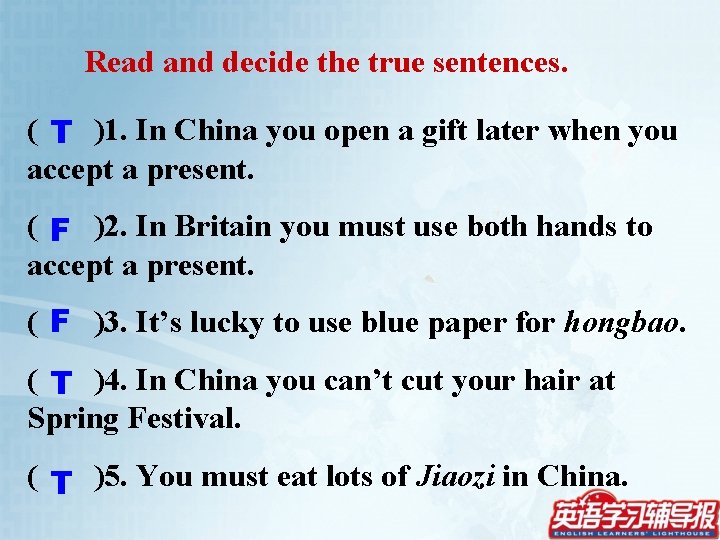 Read and decide the true sentences. ( T )1. In China you open a