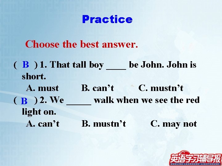Practice Choose the best answer. ( B ) 1. That tall boy ____ be