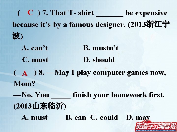 ( C ) 7. That T- shirt _______ be expensive because it’s by a