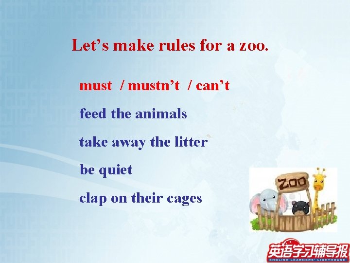 Let’s make rules for a zoo. must / mustn’t / can’t feed the animals