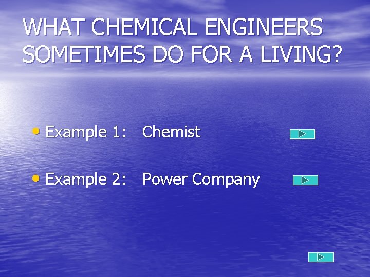 WHAT CHEMICAL ENGINEERS SOMETIMES DO FOR A LIVING? • Example 1: Chemist • Example