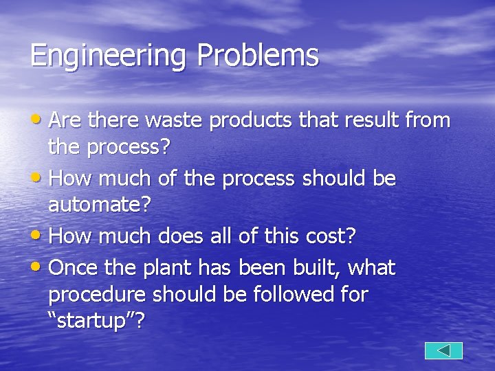 Engineering Problems • Are there waste products that result from the process? • How